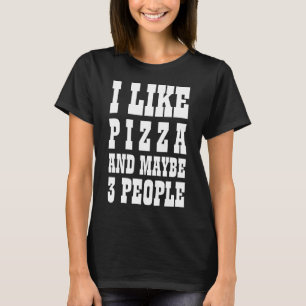 ME GUSTA PIZZA Y QUIZÁS TRES PERSONAS Camiseta