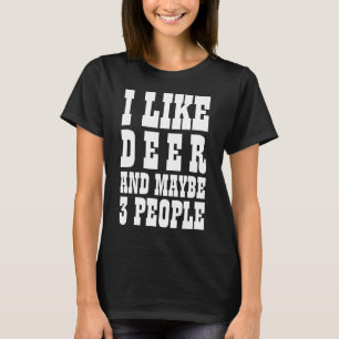 Me gustan los ciervos y quizás 3 personas camiseta