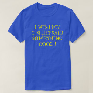 ¡ME GUSTARÍA QUE MI CAMISETA DIERA ALGO DE GUAY!