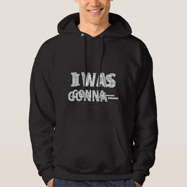 Me Iba a Poner la Sudadera — Sudadera Divertida ND (Anverso)