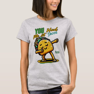 Me tenías en la graciosa camiseta de Tacos El am