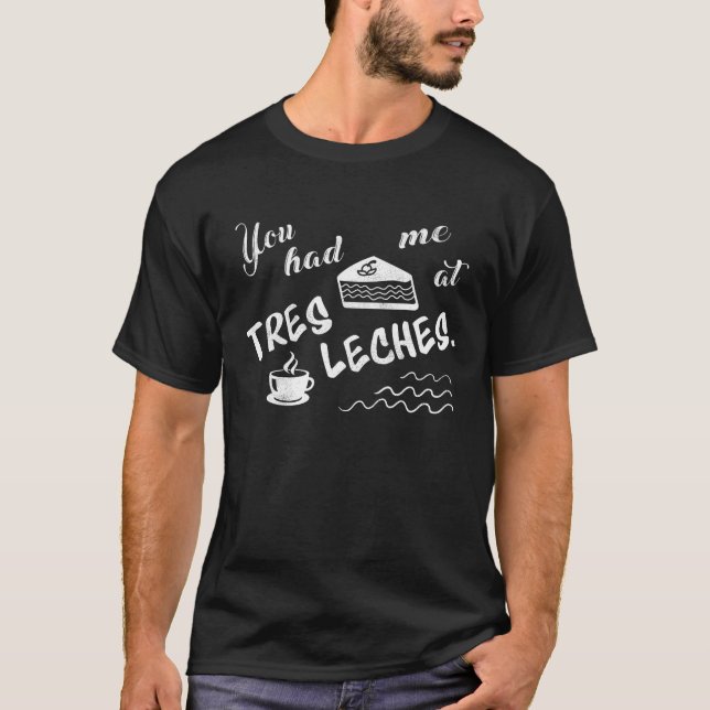 Me Tenías En Tres Leches Cake Graciosa Camiseta (Anverso)