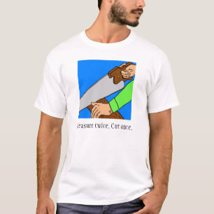 Medida dos veces. Corte una vez. Camiseta
