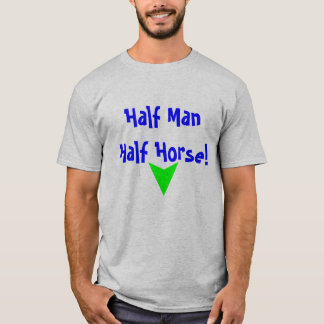 ¡Medio hombre, medio caballo! Camiseta
