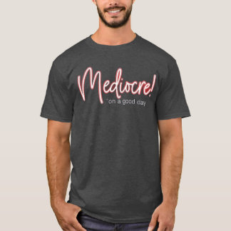 ¡Mediocre! camiseta