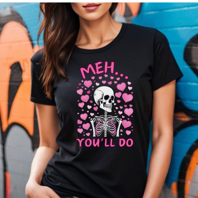 Meh, harás la camiseta de San Valentín (Meh You'll Do Valentine's T-shirt.)