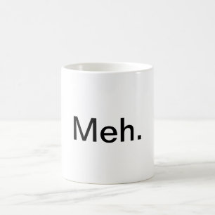 "Meh." Taza de café