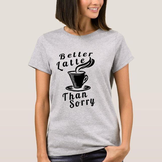 Mejor Latte Que Lo Siento Camiseta (Anverso)