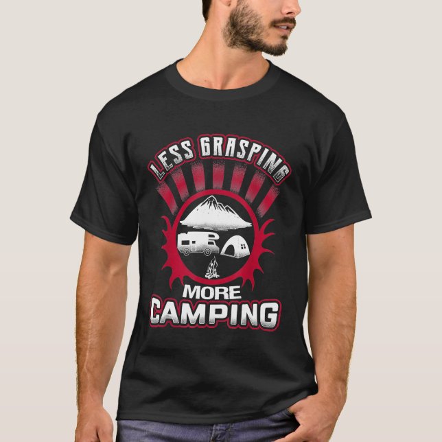 Menos Agarrando Más Camiseta Graciosa De Camping (Anverso)