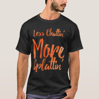 Menos Charlatanería Más Salpicaduras con Camiseta