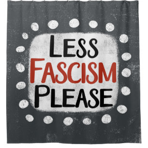 Menos fascismo, por favor, cortina de ducha