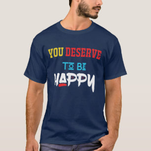 mereces ser feliz última camiseta de moda