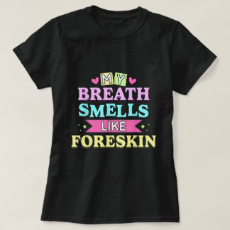 Mi aliento huele sucio Camiseta de humor para adul