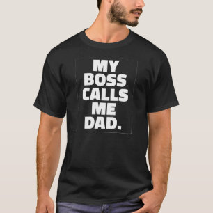 Mi Boss me llama papá Parenting la camiseta de