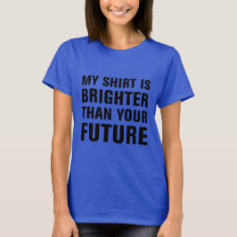 Mi camisa es más brillante que tu futuro
