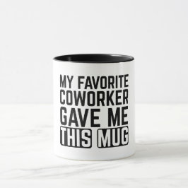 Mi compañero de trabajo favorito me dio esta taza