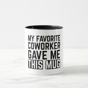 Mi compañero de trabajo favorito me dio esta taza