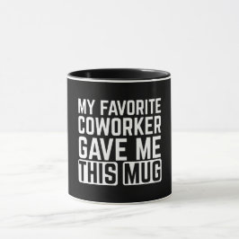 Mi compañero de trabajo favorito me dio esta taza