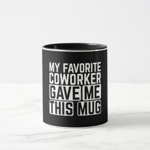 Mi compañero de trabajo favorito me dio esta taza