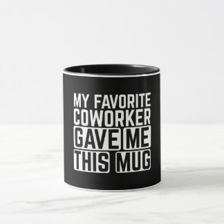 Mi compañero de trabajo favorito me dio esta taza