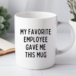 Mi empleado favorito me dio esta divertida taza de