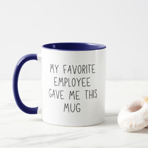 Mi empleado favorito me dio esta taza divertida