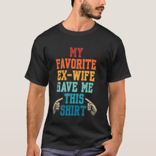 Mi Ex Esposa Favorita Me Dio Esta Camiseta Matrimo