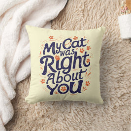 Mi gato tenía razón sobre ti – Almohada de lanzami