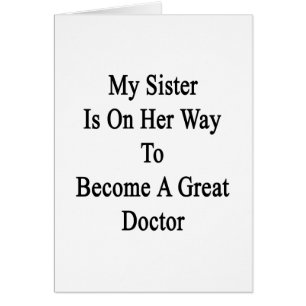 Mi hermana está en su manera de hacer gran médico