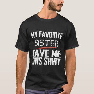 Mi hermana favorita me dio esta camiseta graciosa