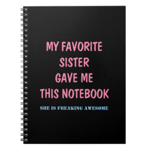 MI HERMANA FAVORITA ME DIO ESTE CUADERNO