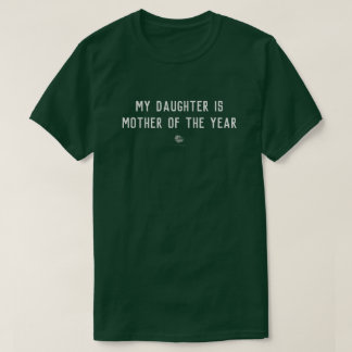 Mi hija es la madre de la camiseta del Año®