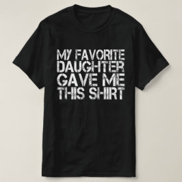 Mi hija favorita me dio esta camiseta de padre