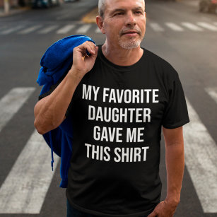 Mi hija favorita me dio este regalo de la camiseta