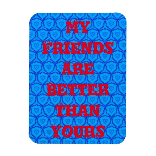 Mi imán Mis Amigos Son Mejores Que Los Tuyos (Vertical)