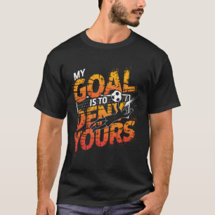Mi meta es negar la tuya Camiseta de portero de fú