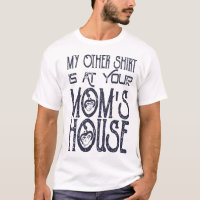 Mi Otra Camiseta Está En La Casa De Tu Mamá Chiste