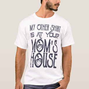 Mi Otra Camiseta Está En La Casa De Tu Mamá Chiste