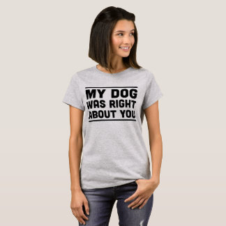Mi perro correcto sobre usted camiseta