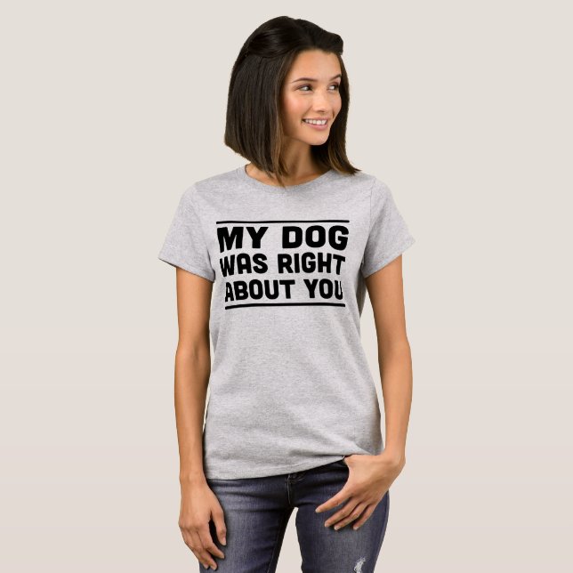 Mi perro correcto sobre usted camiseta (Anverso completo)