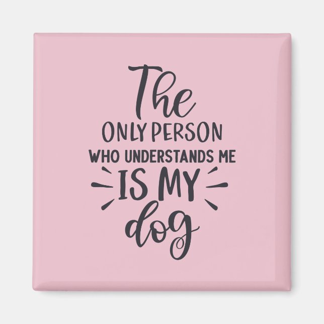 Mi perro me entiende el imán cuadrado (Frente)