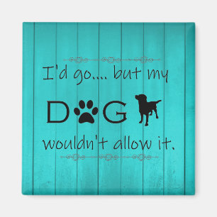 Mi perro no lo permitiría, imán - Verde azulado
