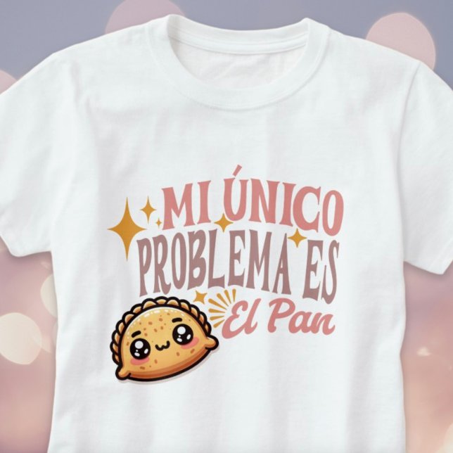 Mi único problema es el pan lindo camiseta empanad (Mi Único Problema Es El Pan Cute Empanada Shirt)