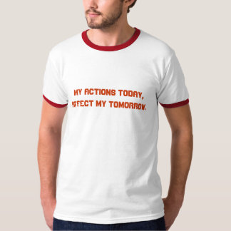 Mis Acciones De Hoy, Afectan A Mi Mañana. Camiseta