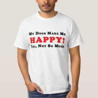 ¡Mis perros me hacen feliz! Camiseta