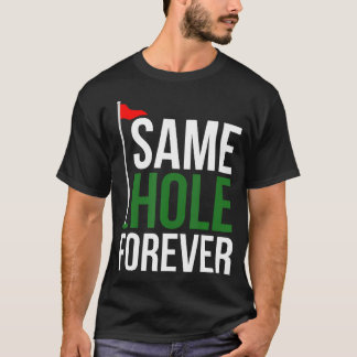 Mismo Agujero Por Siempre Camiseta Divertida para 