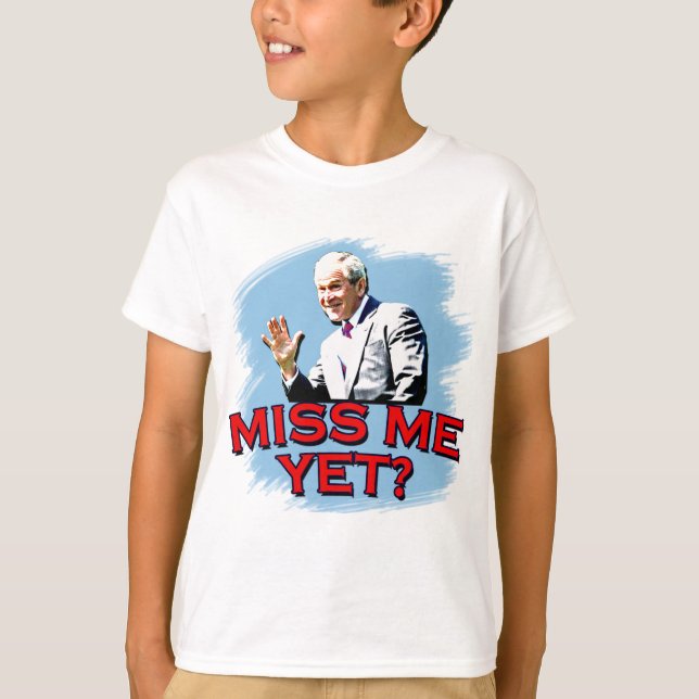 ¿Miss Me todavía? Camiseta de George W Bush (Anverso)