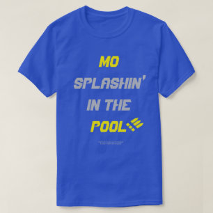 ¡¡¡Mo Splashin' en la piscina!!! Camiseta