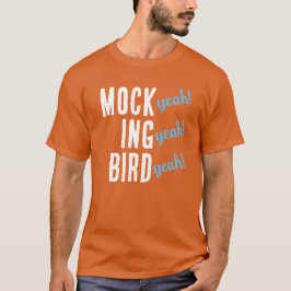 MOCK (¡sí!) ING (¡sí!) BIRD (¡sí!) Camiseta
