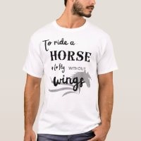 Montar un caballo es volar sin alas camiseta